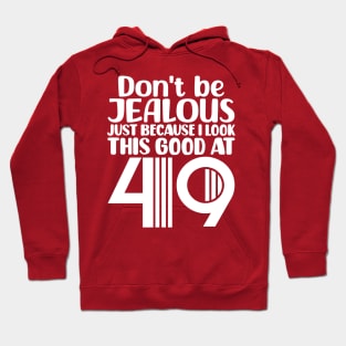 Don't Be Jealous Just Because I look This Good At 49 Hoodie